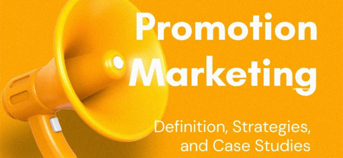 Promotion Marketing: Definition, Strategies, and Case Studies